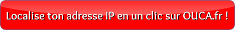 Localise ton adresse IP en un clic sur OUCA.fr